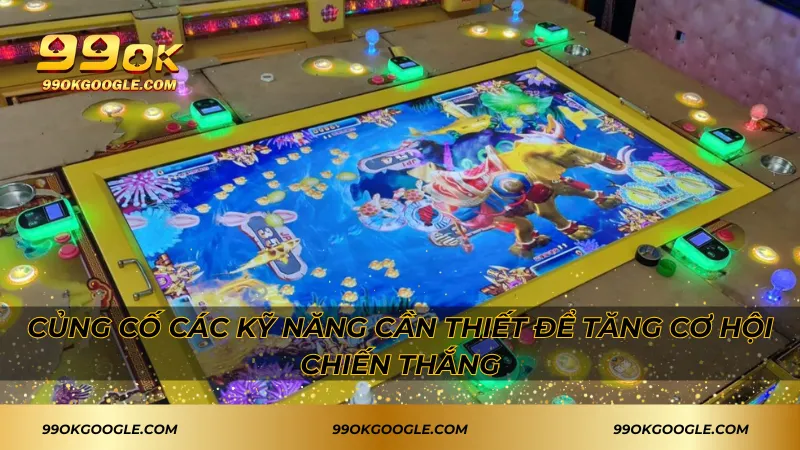 Củng cố các kỹ năng cần thiết để tăng cơ hội chiến thắng