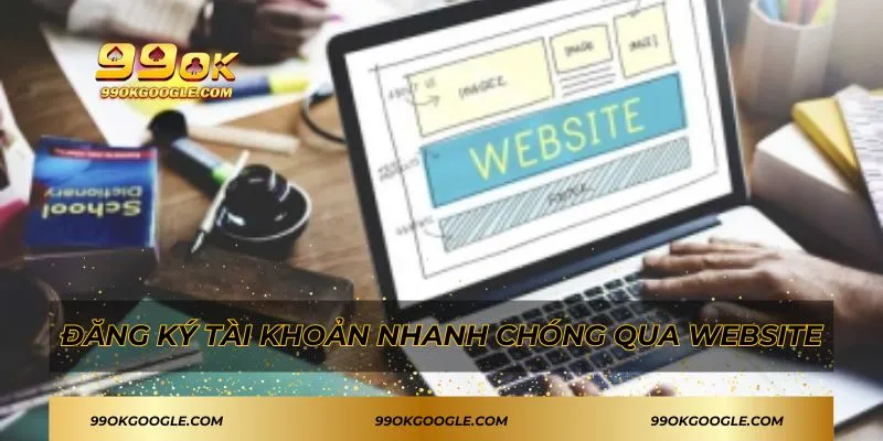 Đăng ký tài khoản nhanh chóng qua website
