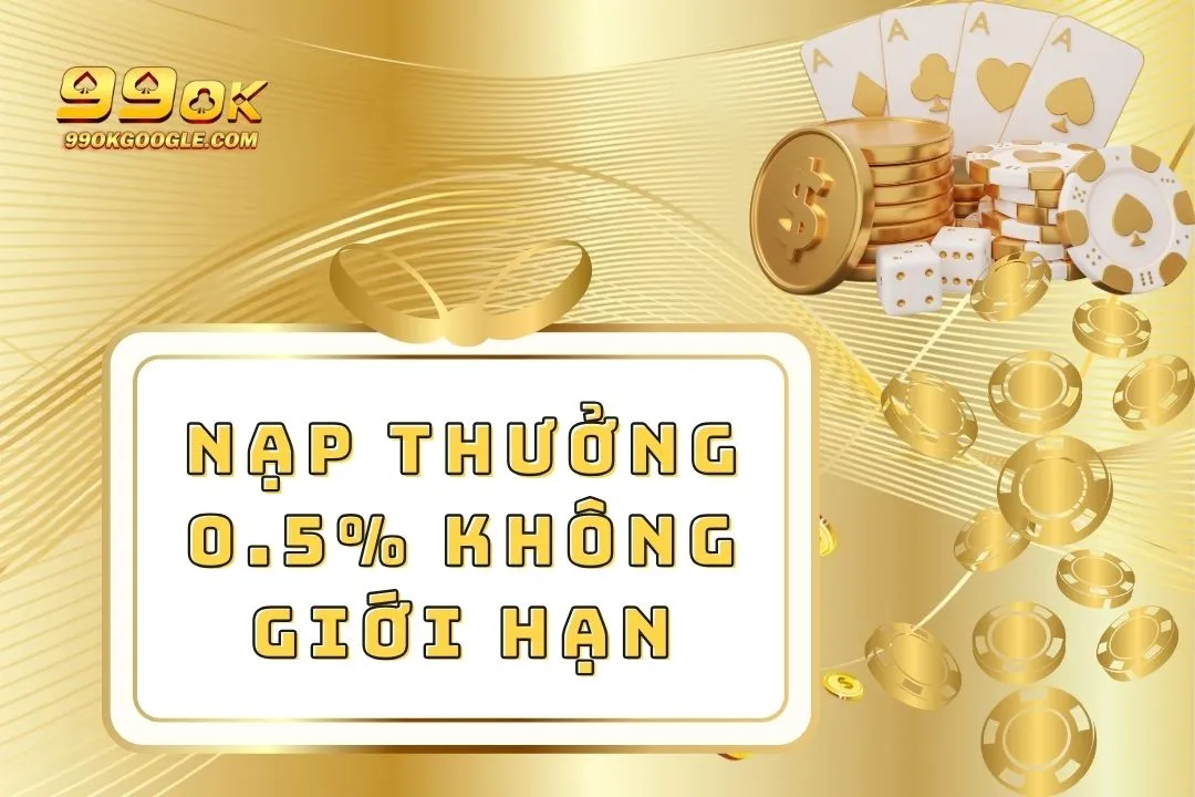 Nạp Thưởng 0.5% Không Giới Hạn - Ưu Đãi Siêu Hấp Dẫn